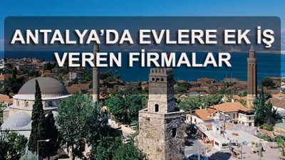 Antalya’da Evlere Ek İş Veren Firmalar