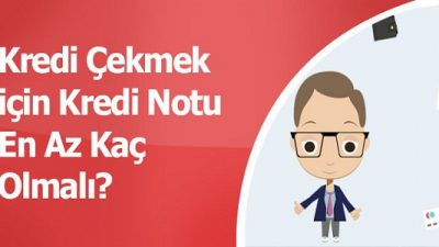 Kredi Çekmek İçin Kredi Notunun Kaç Olması Gerekir