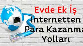Evde İnternetten Para Kazanma Yöntemleri