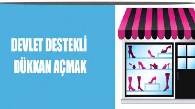 Devlet Destekli Dükkan Açmak İçin Ne Yapılmalı
