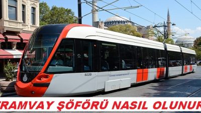 Tramvay Sürücüsü Vatman Nasıl Olunur