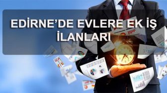 Edirne’de Evlere İş Veren Firmalar
