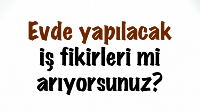 Kadınlar İçin Evde Yapılabilecek Ek İşler Nelerdir?
