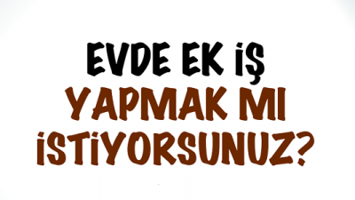 Evde Ek İş Yaparak Para Kazanmak İsteyenler