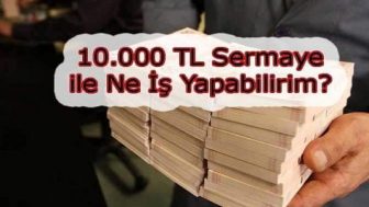 10 Bin Lira Sermaye İle Yapılacak İşler