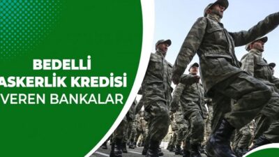 Bedelli Askerlik İçin Kredi Veren Bankalar