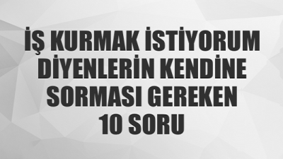 Kendi İşimi Kurmak İstiyorum Ne Yapmalıyım