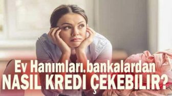 Ev Hanımlarına Özel Kredi Veren Bankalar